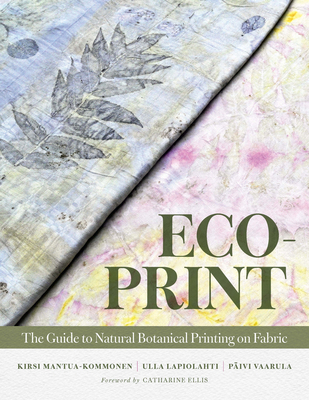 Eco-Print: The Guide to Natural Botanical Printing on Fabric